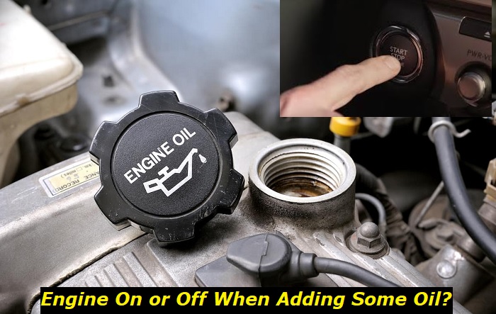 engine on or off when adding oil